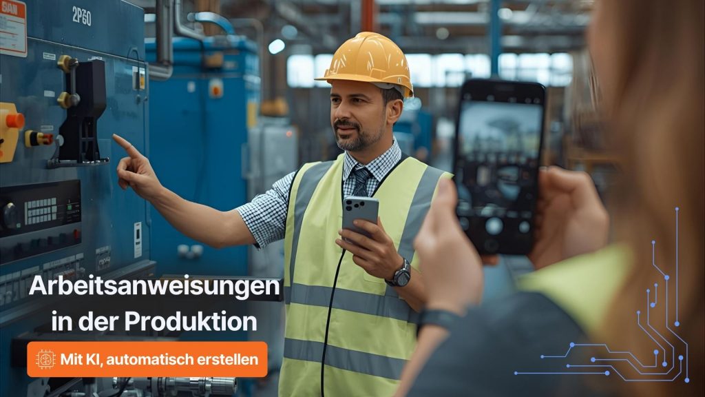 Mitarbeiter in der Produktion erstellt digitale Arbeitsanweisungen mit KI, nutzt Smartphone und Kamera zur automatischen Dokumentation.